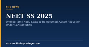 NEET SS 2025: Unfilled Tamil Nadu Seats to be Returned, Cutoff Reduction Under Consideration