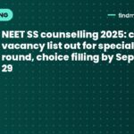 NEET SS counselling 2025: clear vacancy list out for special stray round, choice filling by September 29