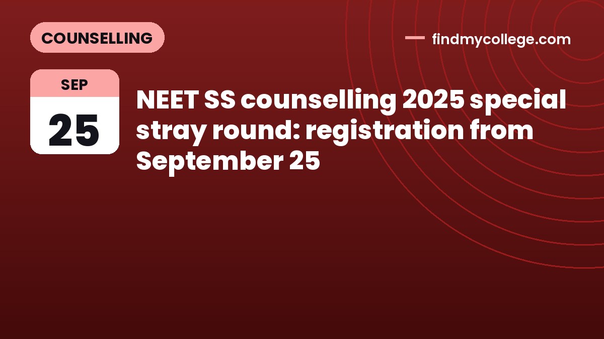 NEET SS counselling 2025 special stray round: registration from September 25