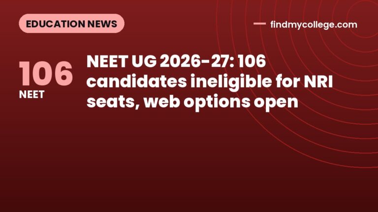 NEET UG 2026-27: 106 candidates ineligible for NRI seats, web options open