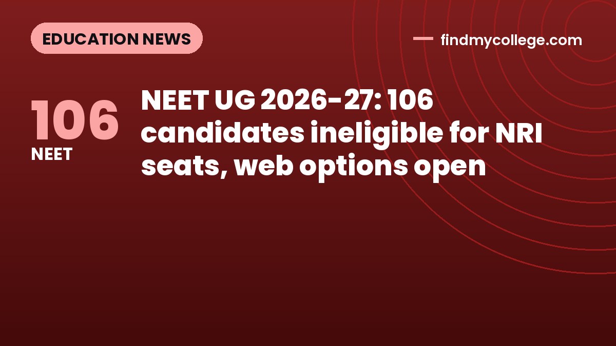 NEET UG 2026-27: 106 candidates ineligible for NRI seats, web options open