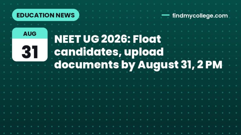 NEET UG 2026: Float candidates, upload documents by August 31, 2 PM