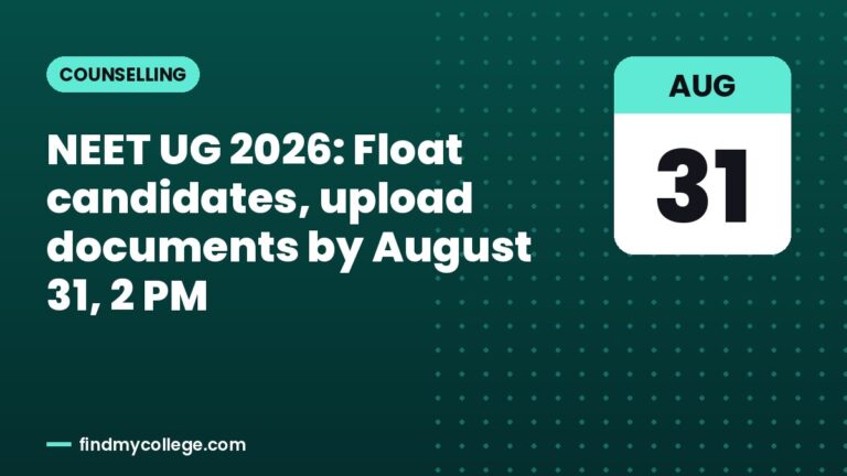 NEET UG 2026: Float candidates, upload documents by August 31, 2 PM