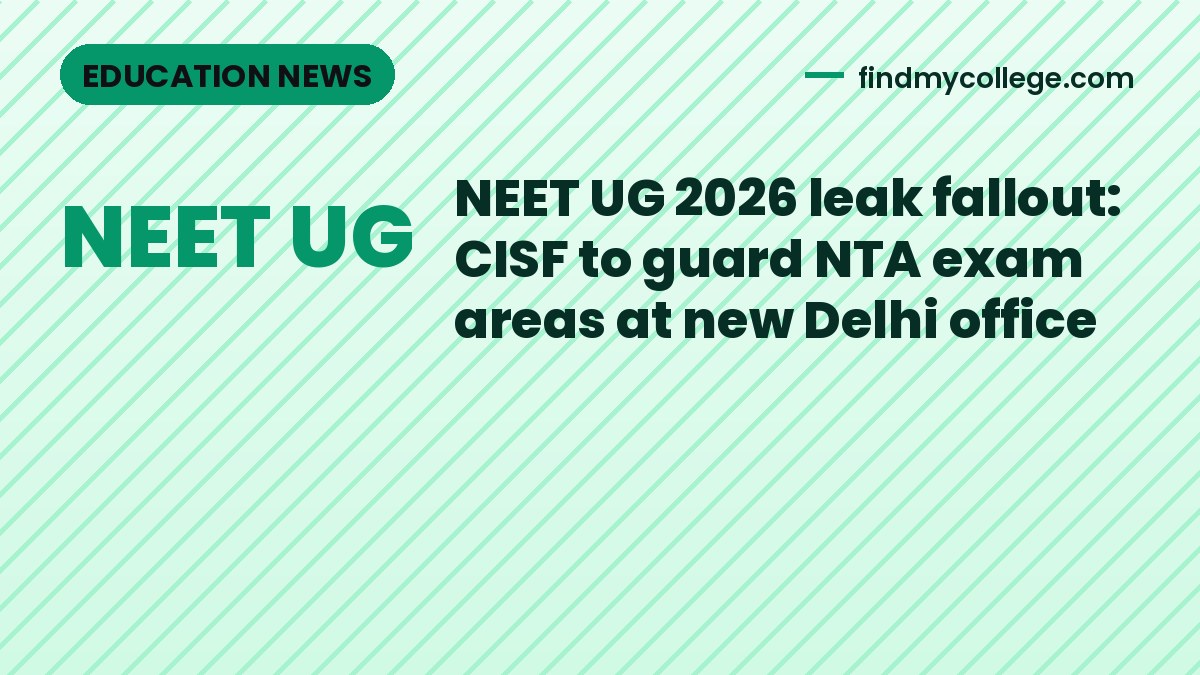 NEET UG 2026 leak fallout: CISF to guard NTA exam areas at new Delhi office