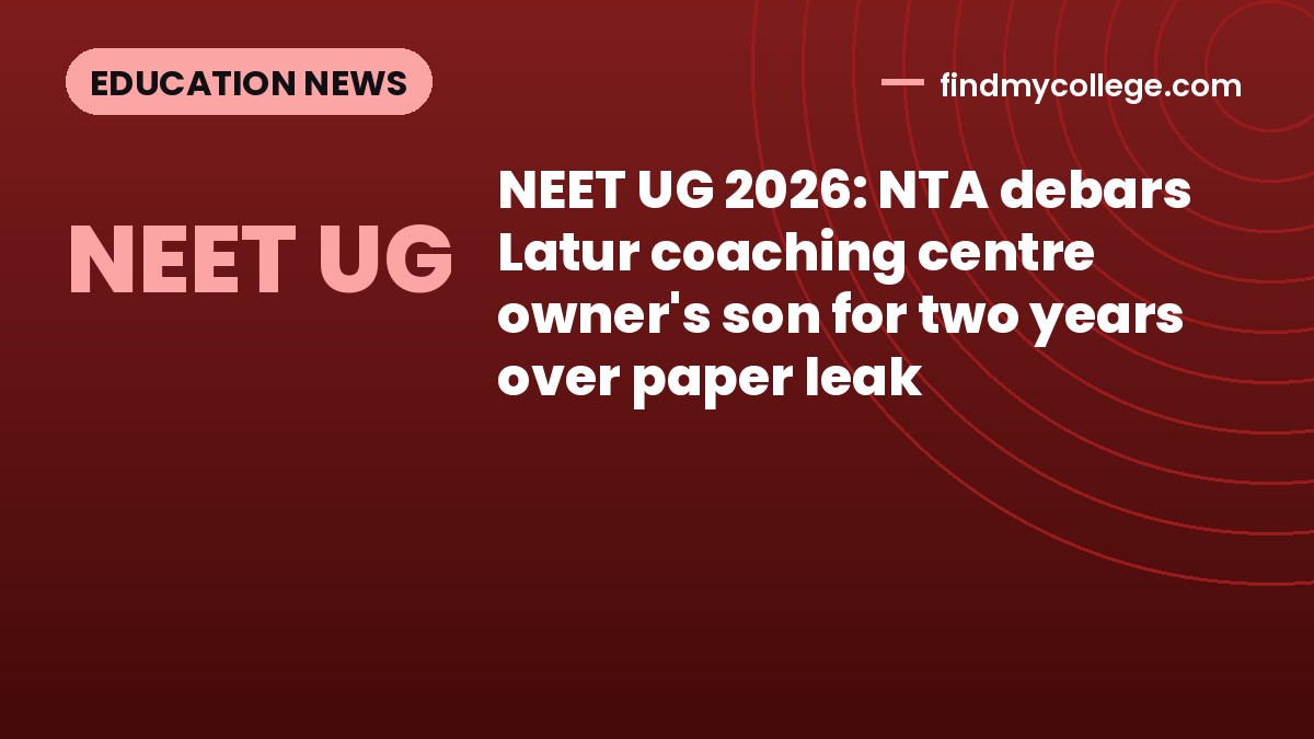 NEET UG 2026: NTA debars Latur coaching centre owner's son for two years over paper leak