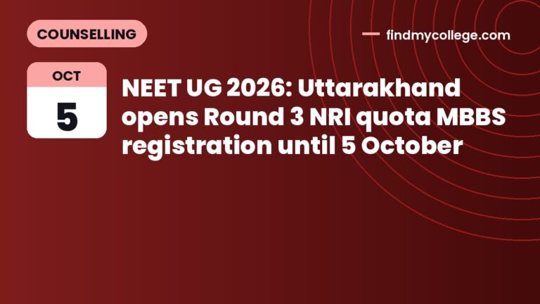 NEET UG 2026: Uttarakhand opens Round 3 NRI quota MBBS registration until 5 October