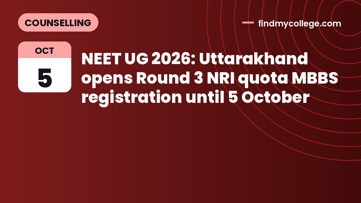 NEET UG 2026: Uttarakhand opens Round 3 NRI quota MBBS registration until 5 October