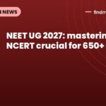 NEET UG 2027: mastering NCERT crucial for 650+ marks