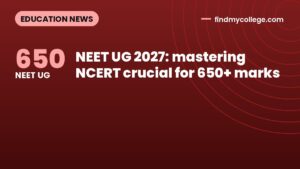 NEET UG 2027: mastering NCERT crucial for 650+ marks