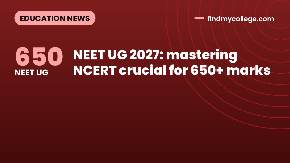 NEET UG 2027: mastering NCERT crucial for 650+ marks