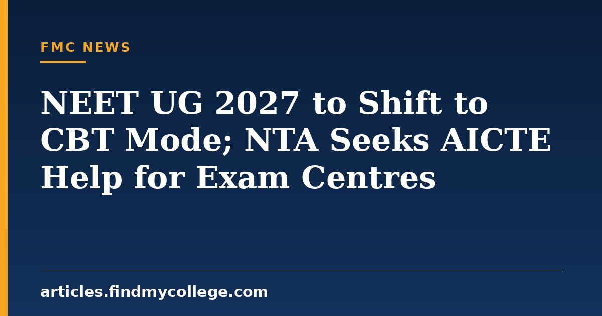NEET UG 2027 to Shift to CBT Mode; NTA Seeks AICTE Help for Exam Centres