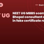 NEET UG MBBS scam: Bhopal consultant arrested in fake certificate racket