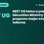 NEET UG twice a year? Education Ministry draft proposes major exam reforms