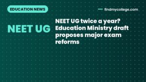 NEET UG twice a year? Education Ministry draft proposes major exam reforms