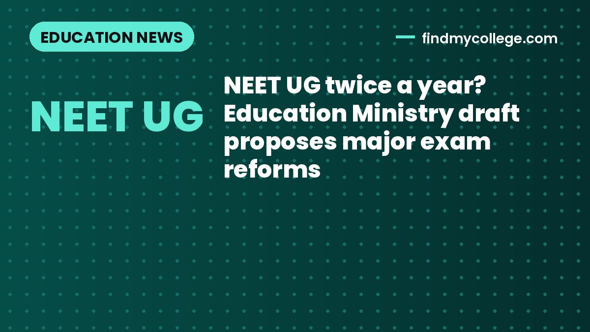 NEET UG twice a year? Education Ministry draft proposes major exam reforms