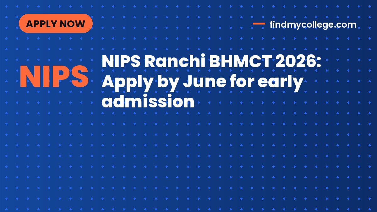 NIPS Ranchi BHMCT 2026: Apply by June for early admission