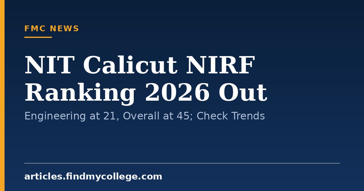 NIT Calicut NIRF Ranking 2026 Out: Engineering at 21, Overall at 45; Check Trends