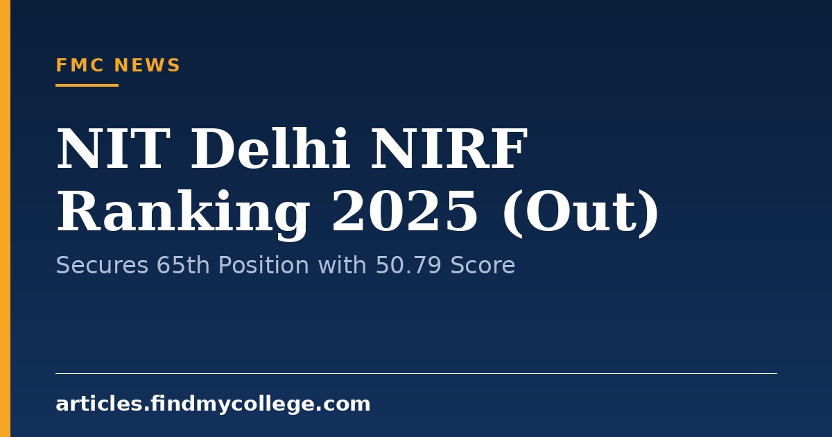 NIT Delhi NIRF Ranking 2025 (Out): Secures 65th Position with 50.79 Score
