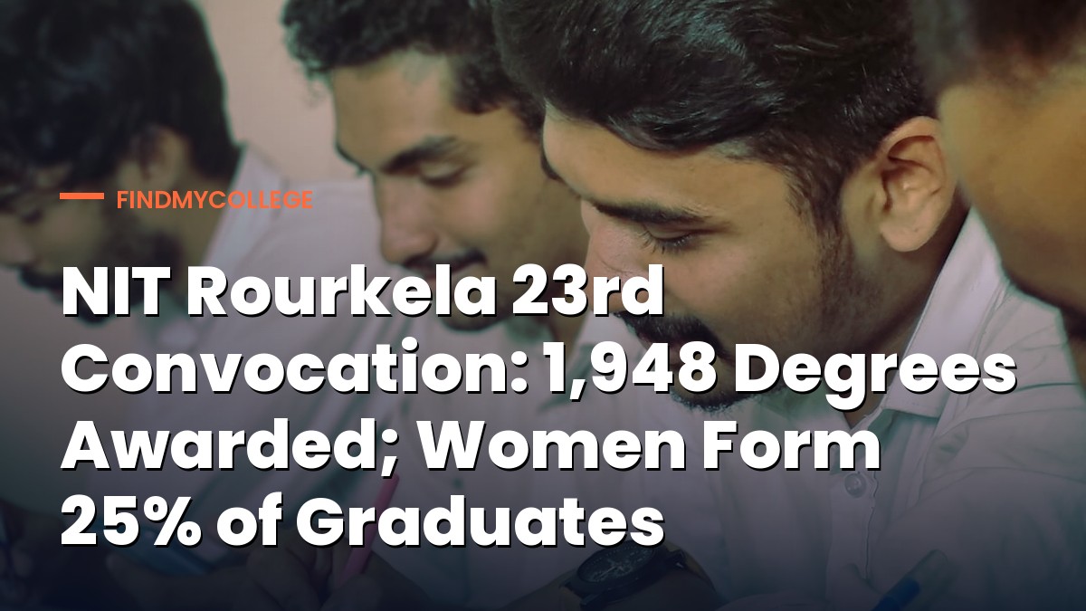 NIT Rourkela 23rd Convocation: 1,948 Degrees Awarded; Women Form 25% of Graduates