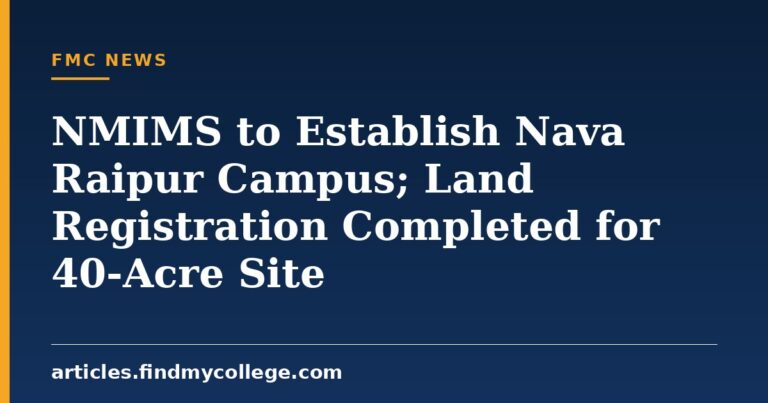 NMIMS to Establish Nava Raipur Campus; Land Registration Completed for 40-Acre Site