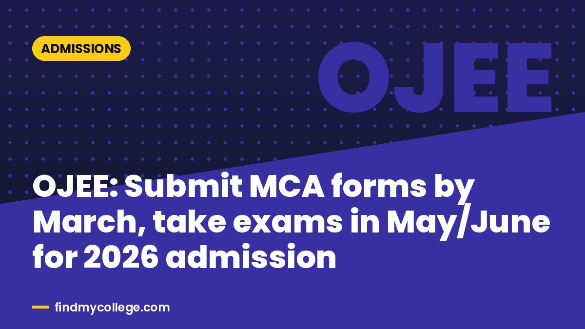 OJEE: Submit MCA forms by March, take exams in May/June for 2026 admission