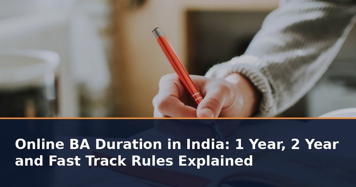 Online BA Duration in India: 1 Year, 2 Year and Fast Track Rules Explained