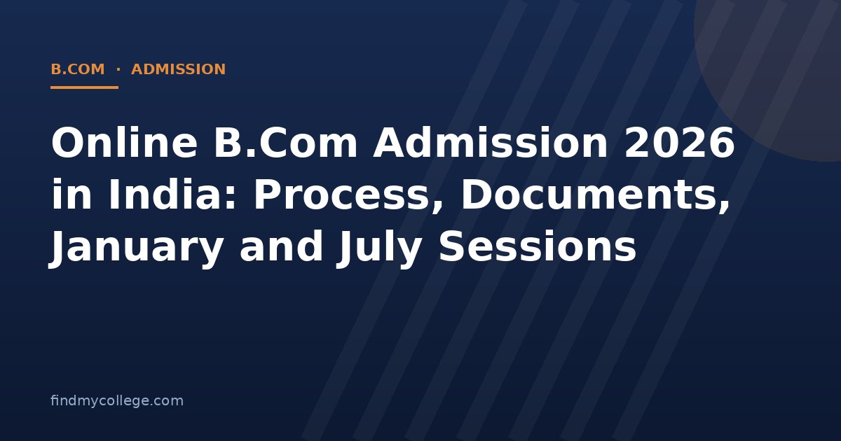 Online B.Com Admission 2026 in India: Process, Documents, January and July Sessions