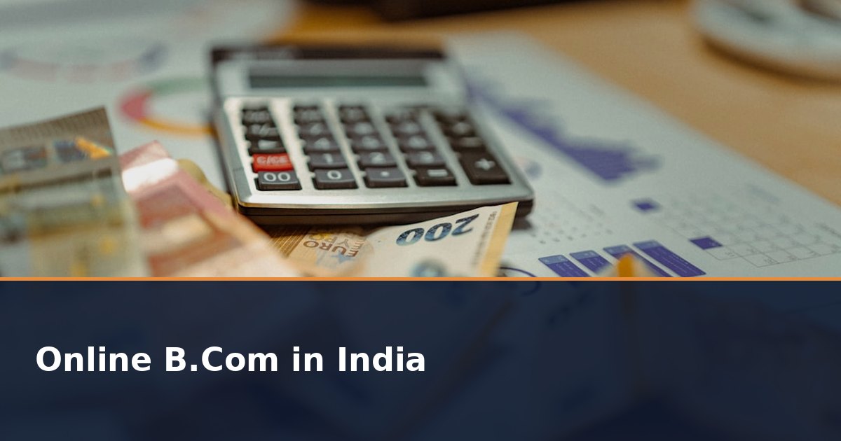Online B.Com in India 2026: Fees, Eligibility, Admission and UGC Approved Universities