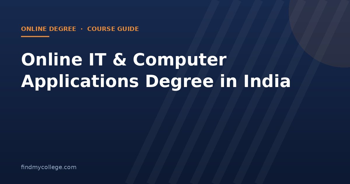 Online IT & Computer Applications Degree in India 2026: Fees, Eligibility, Admission and UGC Approved Universities