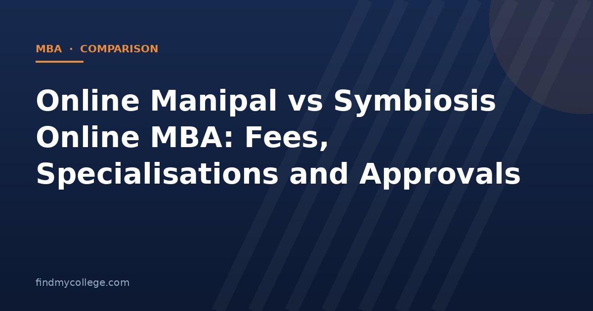 Online Manipal vs Symbiosis Online MBA: Fees, Specialisations and Approvals