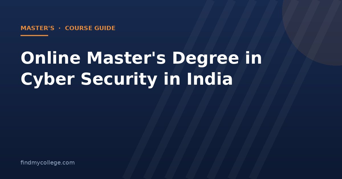 Online Master's Degree in Cyber Security in India 2026: Fees, Eligibility, Admission and UGC Approved Universities
