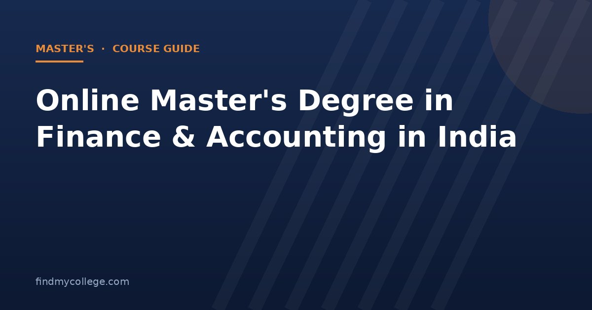 Online Master's Degree in Finance & Accounting in India 2026: Fees, Eligibility, Admission and UGC Approved Universities