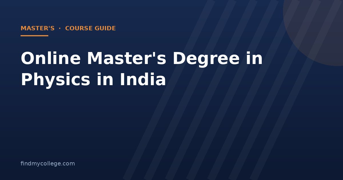 Online Master's Degree in Physics in India 2026: Fees, Eligibility, Admission and UGC Approved Universities