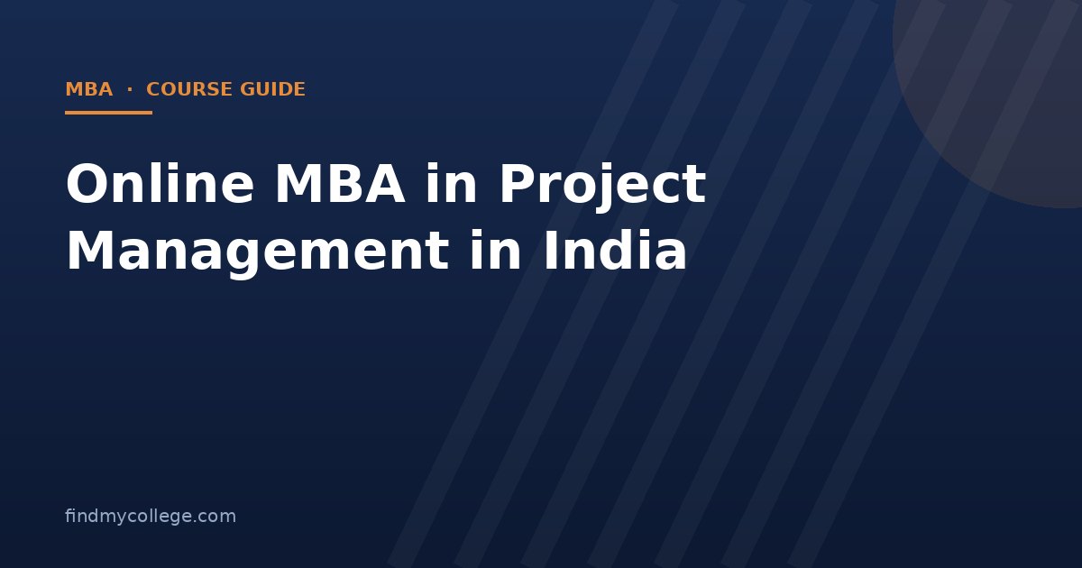 Online MBA in Project Management in India 2026: Fees, Eligibility, Admission and UGC Approved Universities