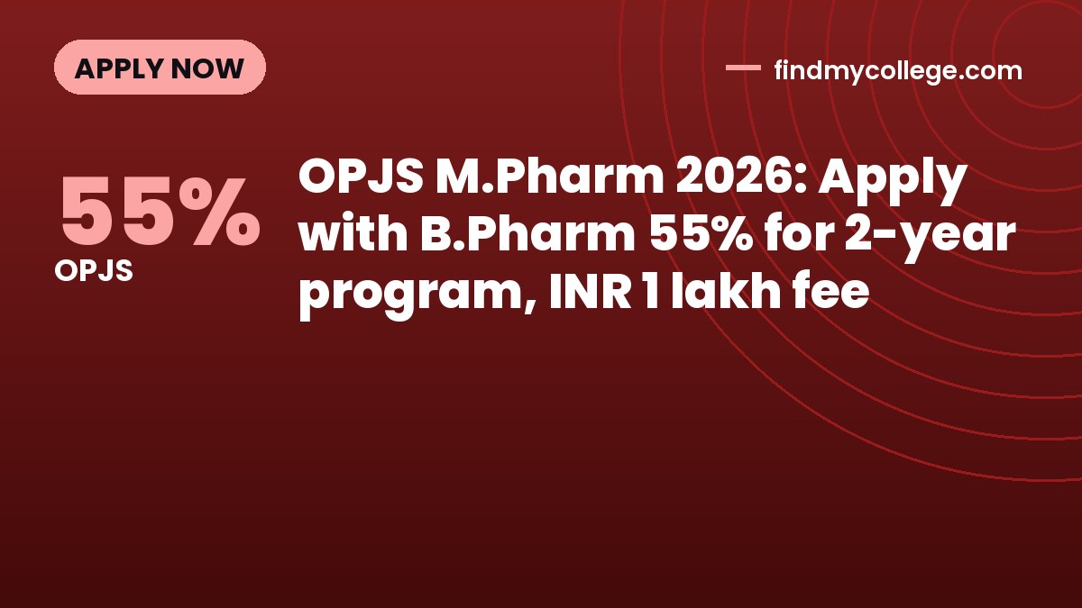 OPJS M.Pharm 2026: Apply with B.Pharm 55% for 2-year program, INR 1 lakh fee