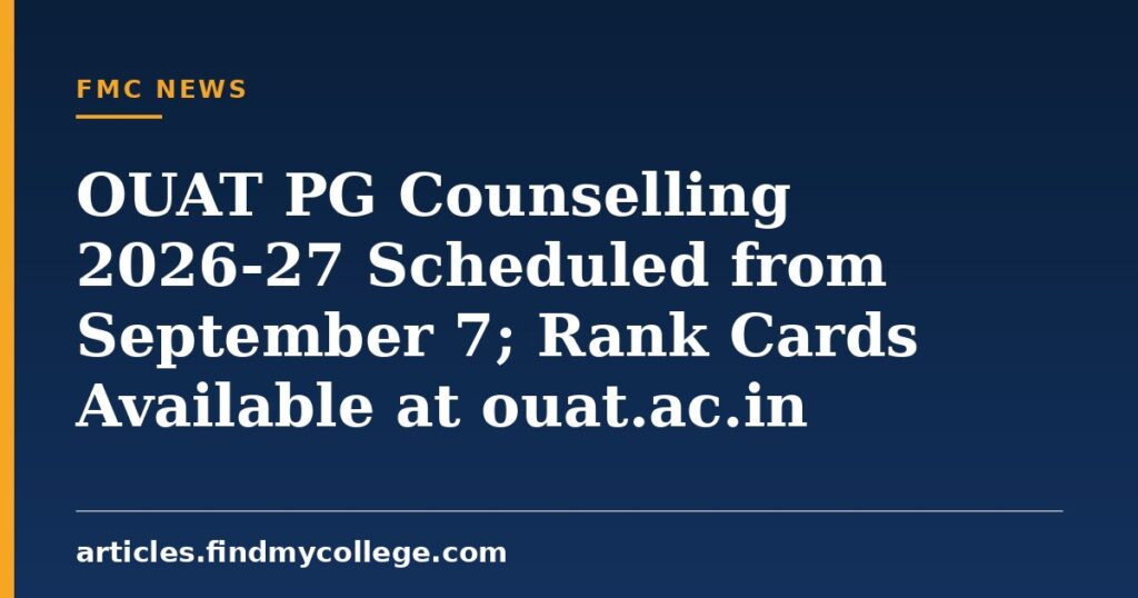 OUAT PG Counselling 2026-27 Scheduled from September 7; Rank Cards Available at ouat.ac.in