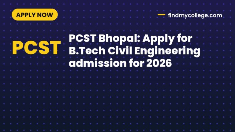 PCST Bhopal: Apply for B.Tech Civil Engineering admission for 2026