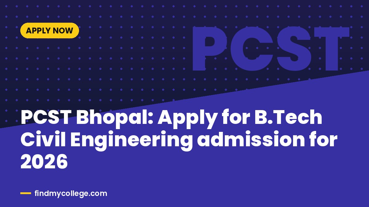 PCST Bhopal: Apply for B.Tech Civil Engineering admission for 2026