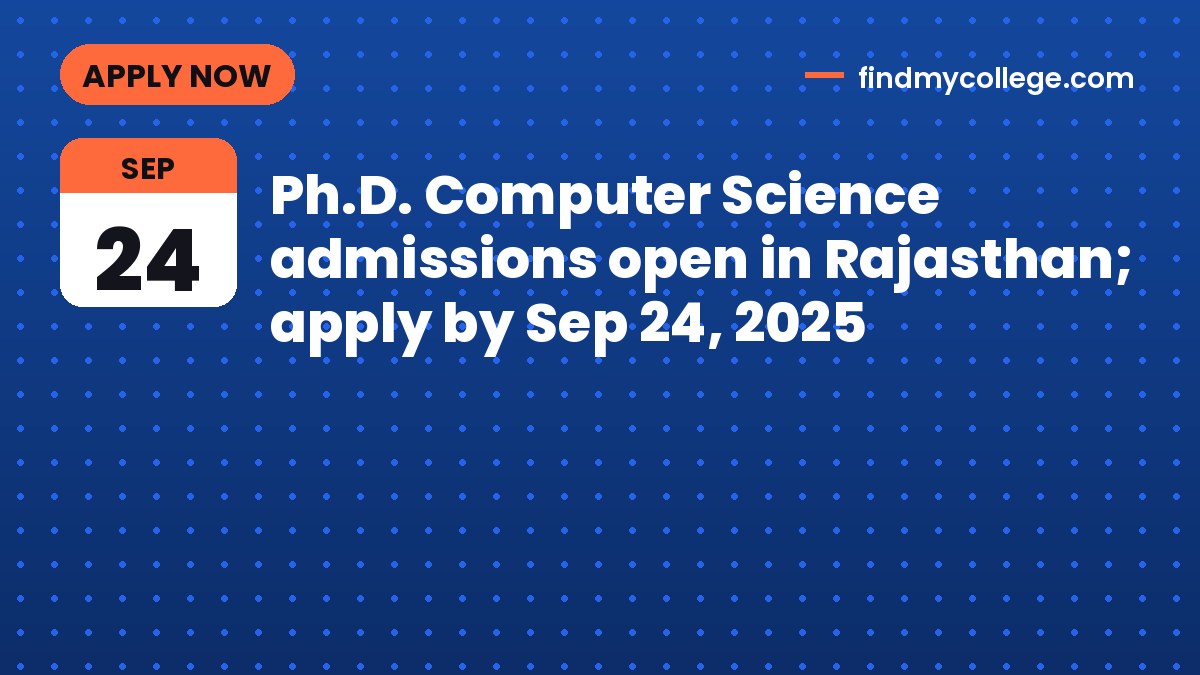 Ph.D. Computer Science admissions open in Rajasthan; apply by Sep 24, 2025