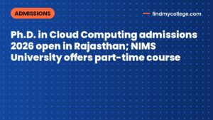Ph.D. in Cloud Computing admissions 2026 open in Rajasthan; NIMS University offers part-time course