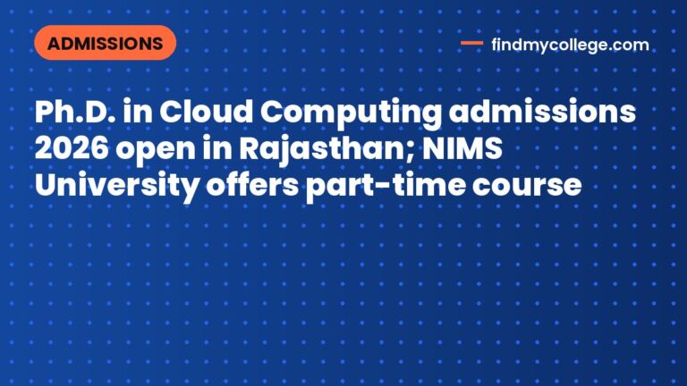 Ph.D. in Cloud Computing admissions 2026 open in Rajasthan; NIMS University offers part-time course