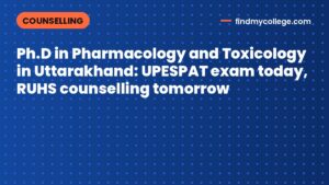 Ph.D in Pharmacology and Toxicology in Uttarakhand: UPESPAT exam today, RUHS counselling tomorrow
