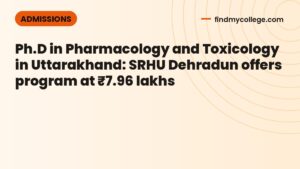 Ph.D in Pharmacology and Toxicology in Uttarakhand: SRHU Dehradun offers program at ₹7.96 lakhs