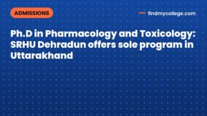 Ph.D in Pharmacology and Toxicology: SRHU Dehradun offers sole program in Uttarakhand