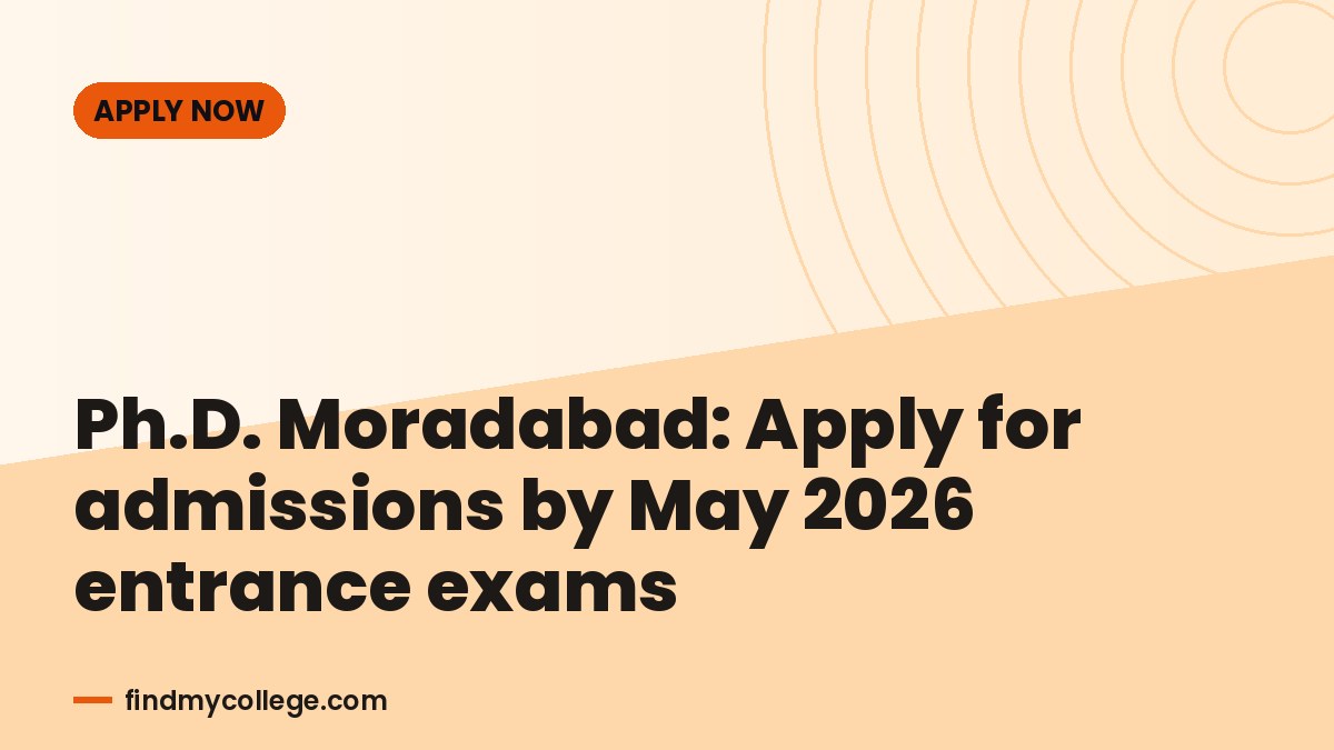 Ph.D. Moradabad: Apply for admissions by May 2026 entrance exams