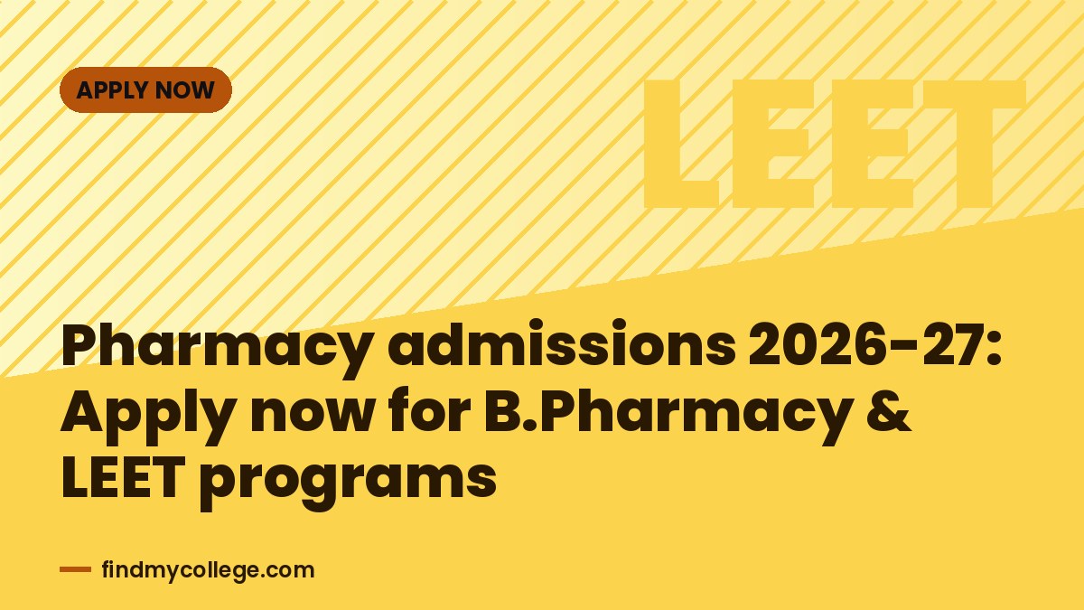 Pharmacy admissions 2026-27: Apply now for B.Pharmacy & LEET programs