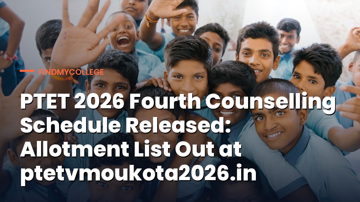 PTET 2026 Fourth Counselling Schedule Released: Allotment List Out at ptetvmoukota2026.in