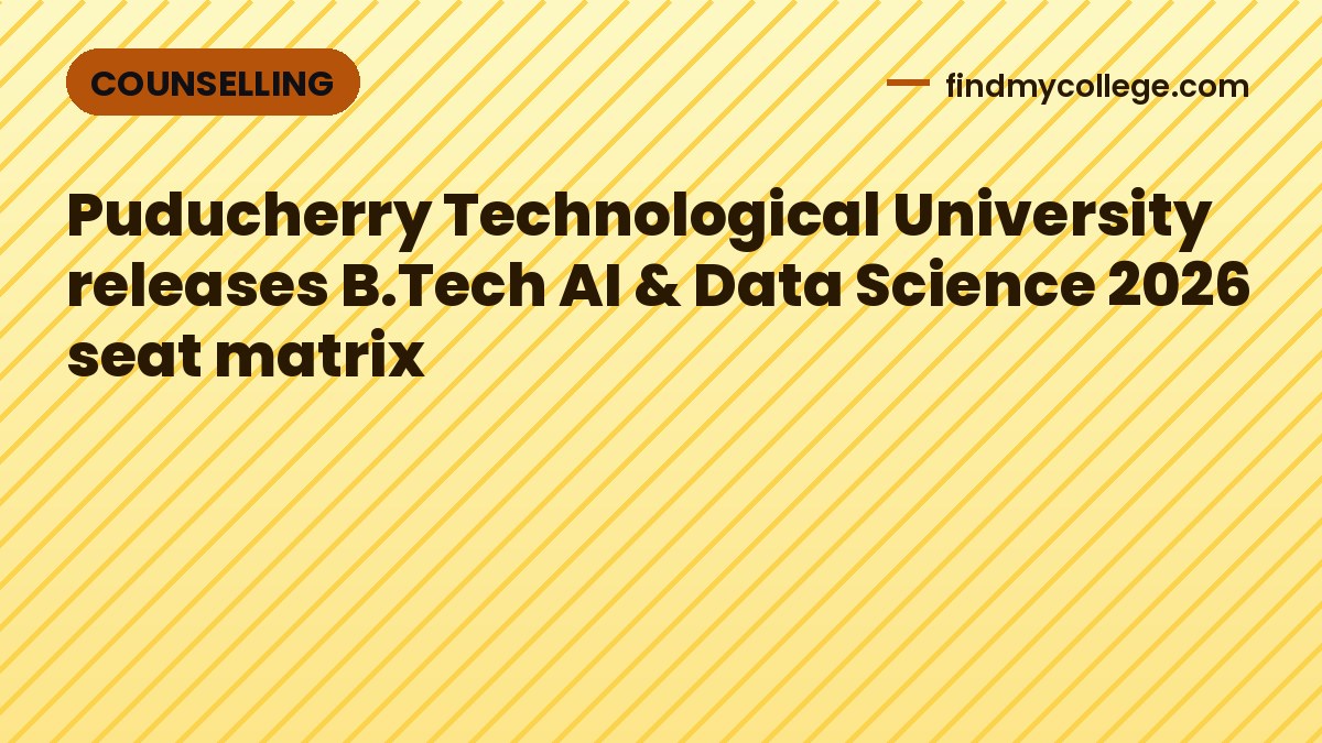 Puducherry Technological University releases B.Tech AI & Data Science 2026 seat matrix