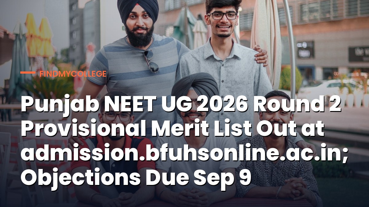 Punjab NEET UG 2026 Round 2 Provisional Merit List Out at admission.bfuhsonline.ac.in; Objections Due Sep 9