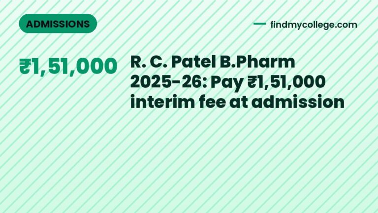 R. C. Patel B.Pharm 2025-26: Pay ₹1,51,000 interim fee at admission